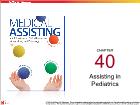 Bài dạy Medical Assisting - Chapter 40: Assisting in Pediatrics
