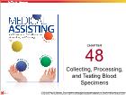 Bài dạy Medical Assisting - Chapter 48: Collecting, Processing, and Testing Blood Specimens