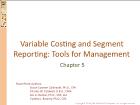 Bài giảng Chapter 5: Variable Costing and Segment Reporting: Tools for Management