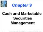 Bài giảng Financial Management - Chapter 9: Cash and Marketable Securities Management