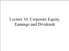 Bài giảng Financial Markets - Lecture 10: Corporate Equity, Earnings and Dividends