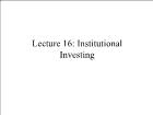 Bài giảng Financial Markets - Lecture 16: Institutional Investing