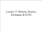 Bài giảng Financial Markets - Lecture 17: Brokers, Dealers, Exchanges & ECNs