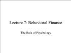 Bài giảng Financial Markets - Lecture 7: Behavioral Finance