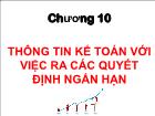 Bài giảng Kế toán quản trị - Chương 10: Thông tin kế toán với việc ra các quyết định ngắn hạn