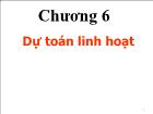 Bài giảng Kế toán quản trị - Chương 6: Dự toán linh hoạt