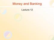 Bài giảng Money and Banking - Lecture 12
