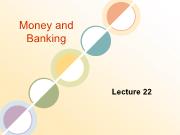 Bài giảng Money and Banking - Lecture 22
