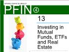Bài giảng Pfin4 - Chapter 13: Investing in Mutual Funds, ETFs and Real Estate