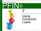 Bài giảng Pfin4 - Chapter 7: Using Consumer Loans
