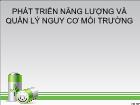 PHÁT TRIỂN NĂNG LƯỢNG VÀ QUẢN LÝ NGUY CƠ MÔI TRƯỜNG