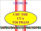 Chương VII: Chủ thể của tội phạm