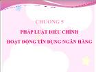 Luật pháp - Chương 5: Pháp luật điều chỉnh hoạt động tín dụng ngân hàng