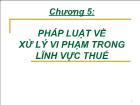 Luật tài chính - Chương 5: Pháp luật về xử lý vi phạm trong lĩnh vực thuế