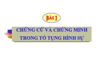 Luật tố tụng hình sự - Bài 3: Chứng cứ và chứng minh trong tố tụng hình sự