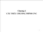 Cơ khí chế tạo máy - Chương 2: Cấu trúc chương trình CNC