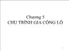 Cơ khí chế tạo máy - Chương 5: Chu trình gia công lỗ