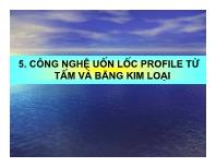 Cơ khí chế tạo máy - Công nghệ uốn lốc profile từ tấm và băng kim loại