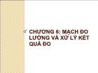 Điện điện tử - Chương 6: Mạch đo lường và xử lý kết quả đo