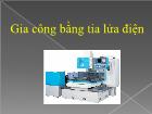 Tìm hiểu Gia công bằng tia lửa điện