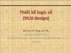 Kĩ thuật xung, số, vi xử lí - Bài: Thiết kế logic số (VLSI design)