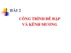 Nông - Lâm - Ngư nghiệp - Bài 2: Công trình đê đập và kênh mương