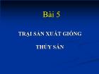 Nông - Lâm - Ngư nghiệp - Bài 5: Trại sản xuất giống thủy sản