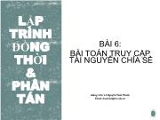 Bài giảng Lập trình đồng thời và phân tán - Bài 6: Bài toán truy cập tài nguyên chỉa sẻ - Lê Nguyễn Tuấn Thành