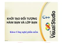 Bài giảng Lập trình hướng đối tượng - Chương 4: Khởi tạo đối tượng hàm bạn và lớp bạn