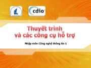 Bài giảng Nhập môn công nghệ thông tin 1 - Bài 5: Thuyết trình và các công cụ hỗ trợ