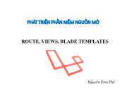 Bài giảng Phát triển phần mềm nguồn mở - Bài 7: Route, Views, Blade templates - Nguyễn Hữu Thể