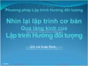 Bài giảng Phương pháp Lập trình hướng đối tượng - Chương: Nhìn lại lập trình cơ bản qua lăng kinh của lập trình hướng đối tượng - Lê Xuân Định