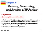 Bài giảng TCP/IP Protocol - Chapter 6: Delivery, Forwarding, and Routing of IP Packets