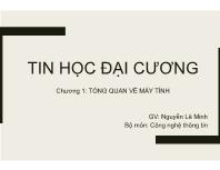 Bài giảng Tin đại cương - Chương 1: Tổng quan về máy tính - Nguyễn Lê Minh (Ngành: Cơ khí)