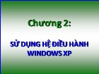 Bài giảng Tin học đại cương - Chương 2: Sử dụng hệ điều hành Windows XP - Nguyễn Quang Tuyến