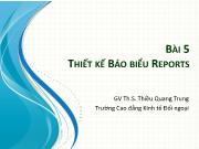 Bài giảng Tin học ứng dụng trong kinh doanh - Bài 5: Thiết kế báo biểu Reports - Thiều Quang Trung