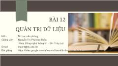 Bài giảng Tin học văn phòng - Bài 12: Quản trị dữ liệu - Nguyễn Thị Phương Thảo