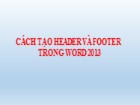 Cách tạo Header và Footer trong Word 2013