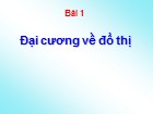 Bài giảng Lý thuyết đồ thị - Bài 1: Đại cương về đồ thị