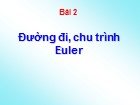 Bài giảng Lý thuyết đồ thị - Bài 2: Đường đi, chu trình Euler