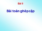 Bài giảng Lý thuyết đồ thị - Bài 9: Bài toán ghép cặp