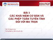 Bài giảng Toán cho các nhà kinh tế 1 - Bài 3: Các khái niệm cơ bản và các phép toán tuyến tính đối với ma trận - Vũ Quỳnh Anh