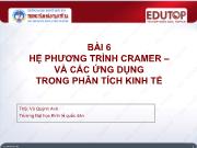 Bài giảng Toán cho các nhà kinh tế 1 - Bài 6: Hệ phương trình Cramer – Và các ứng dụng trong phân tích kinh tế - Vũ Quỳnh Anh