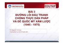 Bài giảng Đường lối cách mạng của Đảng Cộng Sản Việt Nam - Bài 3: Đường lối đấu tranh chống thực dân Pháp và đế quốc Mỹ xâm lược (1945 - 1975) - Nguyễn Thị Hoàn
