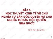 Bài giảng Những nguyên lý cơ bản của chủ nghĩa Mác - Lênin - Bài 6: Học thuyết kinh tế về chủ nghĩa tư bản độc quyền và chủ nghĩa tư bản độc quyền nhà nước - Phạm Quang Phan